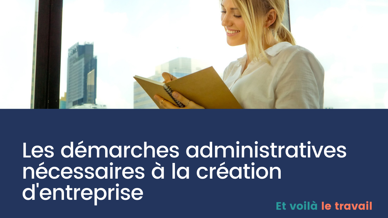 Les démarches administratives nécessaires à la création d'entreprise