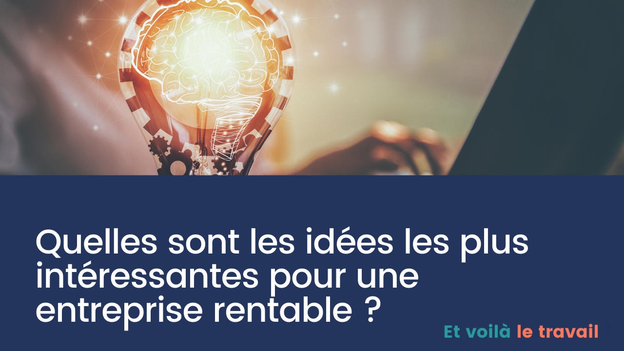 Quelles sont les idées les plus intéressantes pour une entreprise rentable